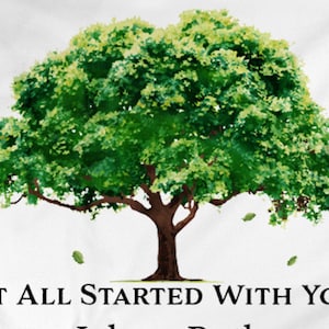 May include: A green tree with brown branches and the text "IT ALL STARTED WITH YOU" below it.