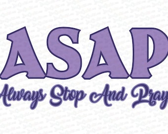 ASAP - Always Stop And Pray -  Vinyl Decal - Choice of Color - Made in USA
