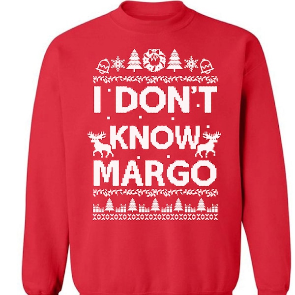 Christmas Sweatshirt - I Don't Know Margo Christmas Sweatshirt