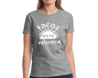 Tacos Are My Valentine Shirt Valentine Tacos Shirt Women's Valentine Tacos Tshirt My Valentine Tacos Shirts for Women Funny Food Lover Gifts