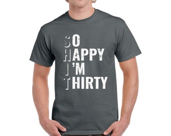So Happy I'm Thirty Shirt for Men Happy Thirty Tshirt 30th Birthday Party Gifts for Him 30th Birthday Tshirt Funny Birthday Shirts for Men
