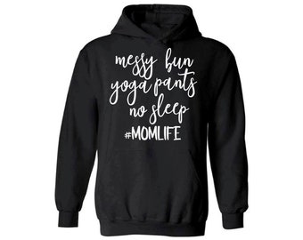 Messy Bun Yoga Pants No Sleep Momlife Hooded Sweatshirt Mom Life Hoodie Mom Hoodies With Sayings Funny Birthday Gifts for Mom Mother's Day