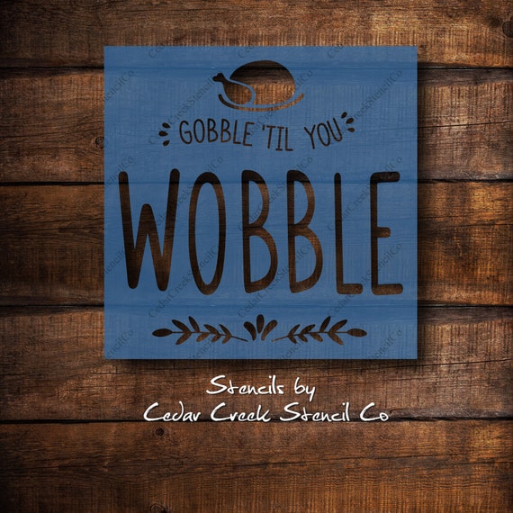 Gobble Till You Wobble Stencil Durable /& Reusable Mylar Stencils