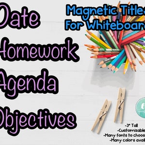 May include: Magnetic titles for a whiteboard, with words "Date", "Homework", "Agenda", and "Objectives" in purple text with black outlines. The titles are 3 inches tall and customizable with many fonts and colors. A container of colored pencils and two wooden clothespins are also shown.