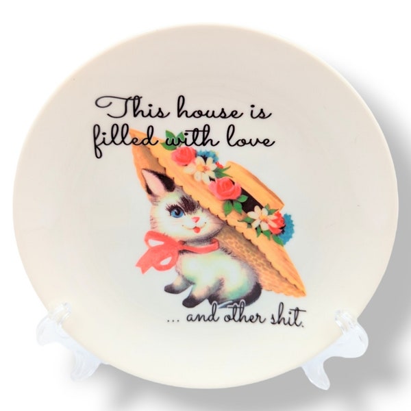 This house is filled with love ... and other shit. - retro kittens - 6" printed plate - snarky home decor with stand and hook NEW design