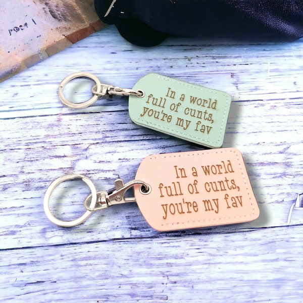 In a world full of c*nts, your my fav - swear word vegan leather keychain - pick your colour