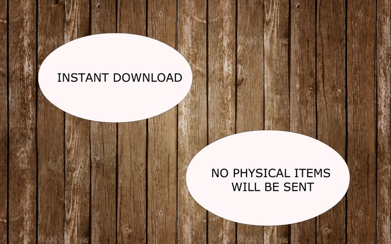 May include: Image on a wooden background with two white ovals containing text. The top oval says "INSTANT DOWNLOAD". The bottom oval says "NO PHYSICAL ITEMS WILL BE SENT". The background is made of vertical wooden planks.