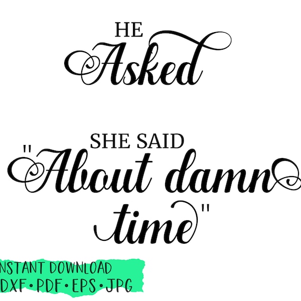 He Asked She Said About Damn Time, Engagement Sign, Yes SVG, cut file, silhouette cameo, cricut