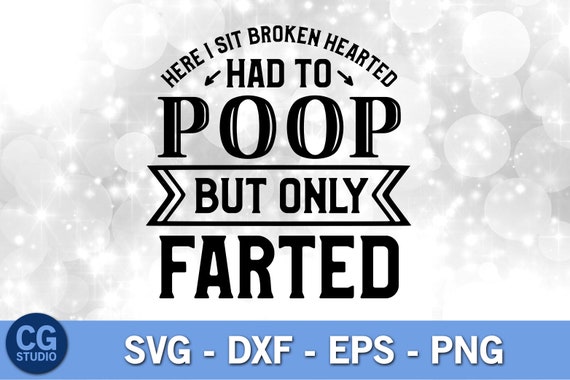 Download Here I Sit Broken Hearted Had To Poop But Only Farted Svg Etsy PSD Mockup Templates