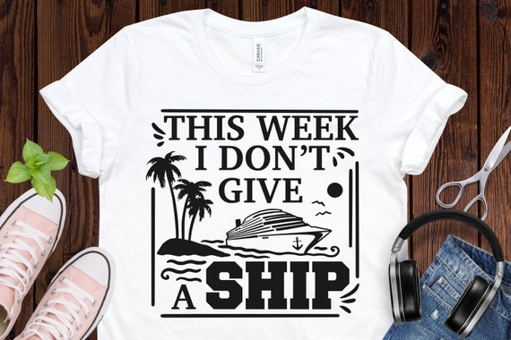 This week I dont give a ship svg cruise svg cruise ship svg | Etsy