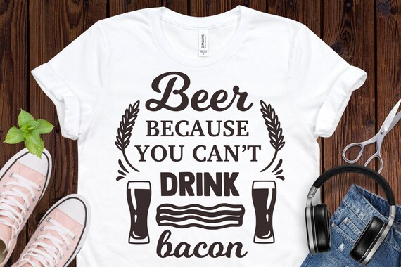 Download Free Beer Because You Cant Drink Bacon Svg Beer Svg Alcohol Svg Etsy SVG Cut Files