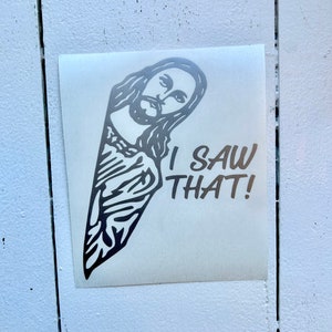 Jesus I Saw That Vinyl Decal