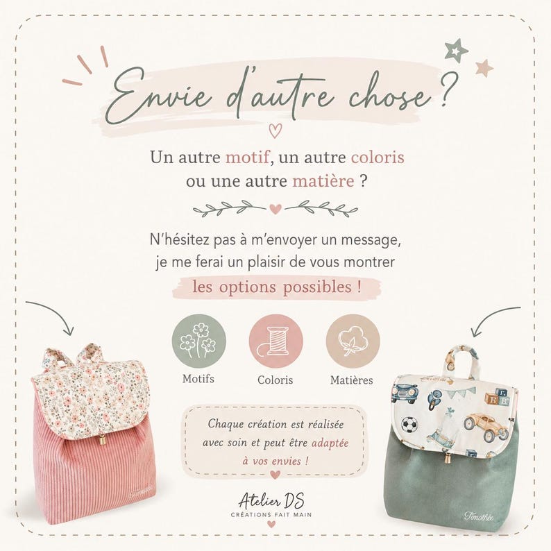 May include: Two small backpacks with flap closures. The left bag is pink corduroy with a floral flap. The right bag is sage green with a flap featuring illustrations of cars, balls, and blocks. Text in French invites custom orders for patterns.