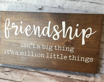 Friendship Isn't a Big Thing It's a Million Little Things, Friends Sign, Gift for Friend