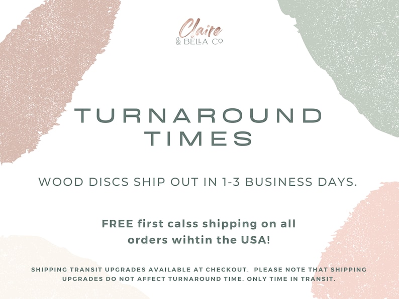 Peut inclure: Un graphique avec un fond aquarelle rose et vert. Le texte "TURNAROUND TIMES" est en gris fonc&eacute;. Le texte "WOOD DISCS SHIP OUT IN 1-3 BUSINESS DAYS." est en gris fonc&eacute;. Le texte "FREE first class shipping on all orders within the USA!" est en gris fonc&eacute;. Le texte "SHIPPING TRANSIT UPGRADES AVAILABLE AT CHECKOUT. PLEASE NOTE THAT SHIPPING UPGRADES DO NOT AFFECT TURNAROUND TIME. ONLY TIME IN TRANSIT." est en gris fonc&eacute;.