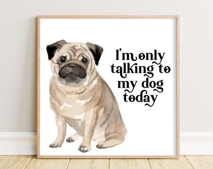 Pug Dog Wall Art, Digital Download, DIY Dog Decor, Dog Poster, Dog Art, Dog Printable Decor, Pug Gift, Funny Pug Art, 4 Different Sizes