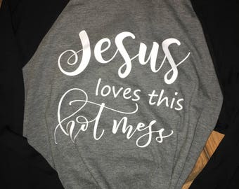 Jesus Loves this Hot Mess, Womens shirt, JESUS shirt, jesus loves me tshirt, hot mess shirt, christian shirts, customize Jesus shirts