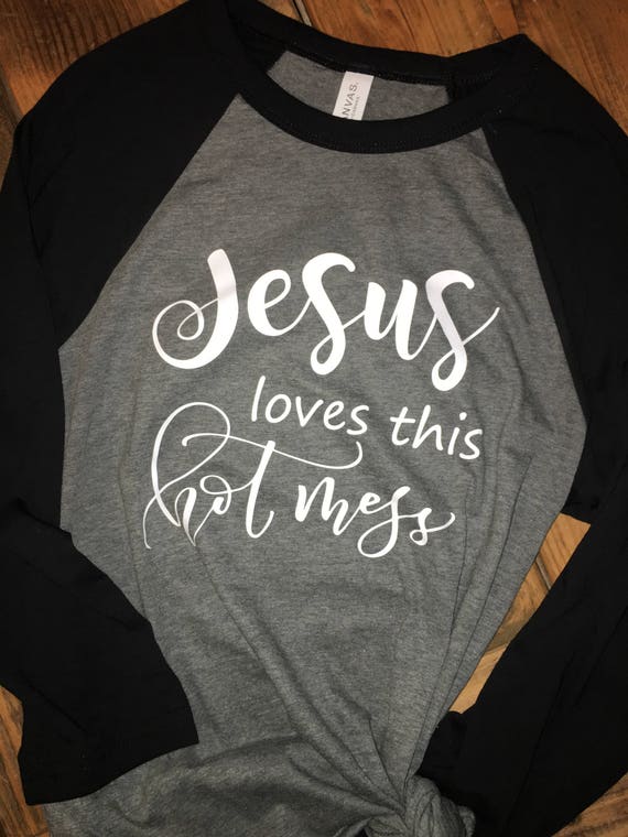 Jesus Loves this Hot Mess, Womens shirt, JESUS shirt, jesus loves me tshirt, hot mess shirt, christian shirts, customize Jesus shirts