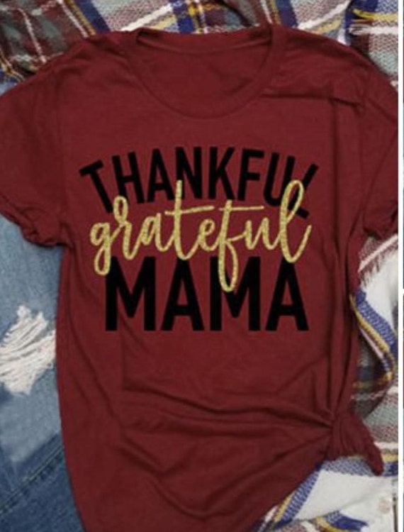 Thankful grateful MAMA Tshirt, Grateful Mama tee, Thanksgiving shirt, Mama shirt, Thankful Mom tshirt, Turkey Day tee, Happy Thanksgiving,