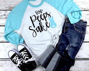 For Peeps Sake Raglan/Womens Easter Shirt/Peeps shirt/Peeps sake tshirt/Easter funny shirt/funny easter tee/Easter Peeps shirt/2025 Easter