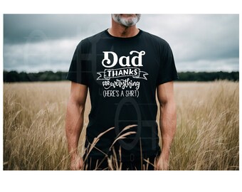 Thanks Dad shirt, Humorous Fathers Day shirt, Dad shirt, Thanks for everything dad, Funny Fathers day shirt, gifts for him, gifts for dad