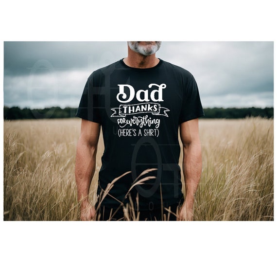 Thanks Dad shirt, Humorous Fathers Day shirt, Dad shirt, Thanks for everything dad, Funny Fathers day shirt, gifts for him, gifts for dad