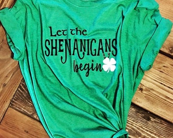 Let the Shenanigans Begin, Irish Shirt, Shamrock tee, Shenanigans tshirt, St Patricks Day,Drinking tshirt,Unisex party tshirt,gifts for him