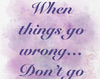 When Things Go Wrong Don’t Go With Them ~ Inspirational Quote ~ Art Print Quote Home Office Home Decor Lilac Paint Splash Drips Artistic