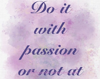 Do It With Passion Or Not At All   ~ Inspirational Quote ~ Art Print Quote Home Office Home Decor Lilac Paint Splash Drips Artistic