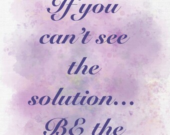 Inspirational Quote ~ Art PrintBe The Solution ~  Quote Home Office Home Decor Lilac Paint Splash Drips Artistic