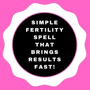 May include: A pink background with a white scalloped circle. The circle has a black center with white text that reads "SIMPLE FERTILITY SPELL THAT BRINGS RESULTS FAST!"