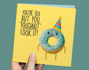 Funny birthday card, You're old but you 'doughnut' look it, Funny and cheeky design