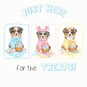 May include: Watercolor illustration featuring three adorable puppies dressed for Easter. Each puppy is holding a basket of colorful eggs. The image includes the text "JUST HERE" and "for the TREATS!" in a playful font, perfect for Easter.