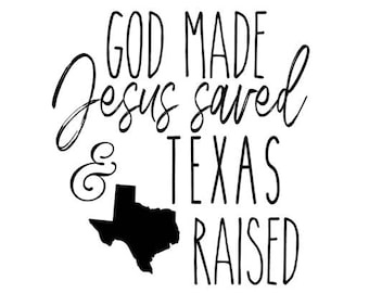 God Made Jesus Saved Texas Raised SVG