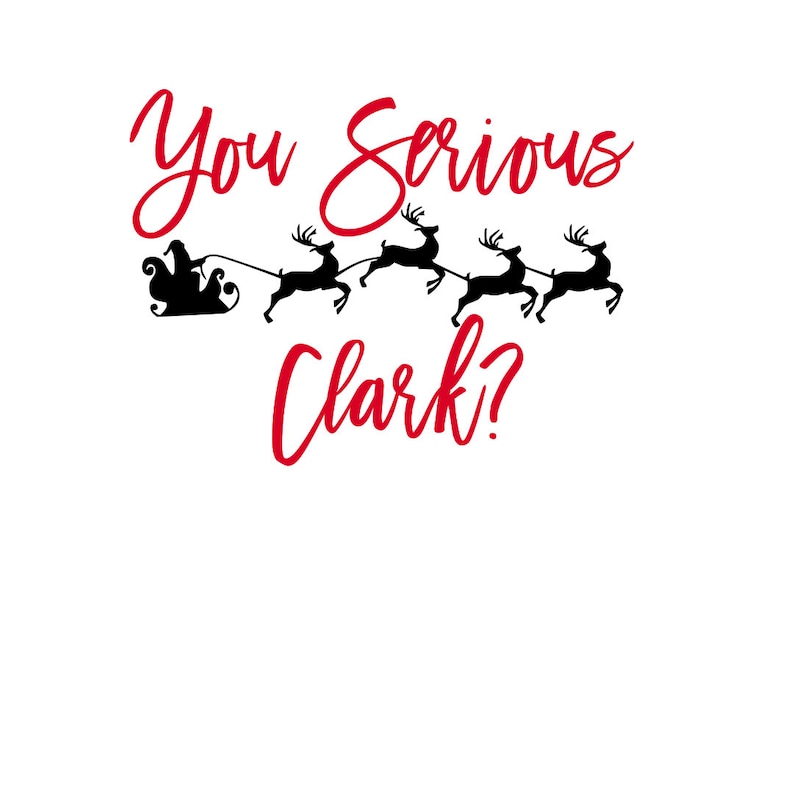 Download You Serious Clark SVG/PNG Griswold Christmas Vacation | Etsy