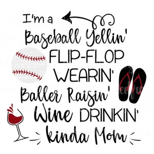 I'm a Baseball Yellin' Flip Flop Wearin' Baller Raisin' Wine Drinkin' Kinda Mom SVG