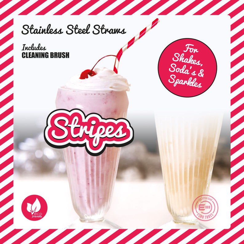 May include: Stainless steel straws with a cleaning brush, shown in a pink milkshake with a cherry on top and a straw, and a yellow milkshake. The text "Stripes" is in a red and white striped circle. The text "For Shakes, Soda's & Sparkles" is in a red circle. The text "Eco Friendly" is in a green leaf.