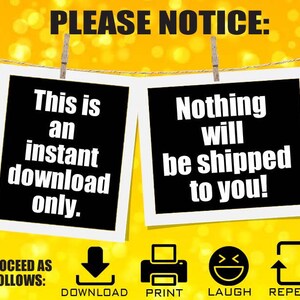 May include: Two framed images suspended from a string with pegs against a yellow backdrop. The left frame states "This is an instant download only." The right frame says "Nothing will be shipped to you!" Icons for download, print, laugh, and repeat are below.
