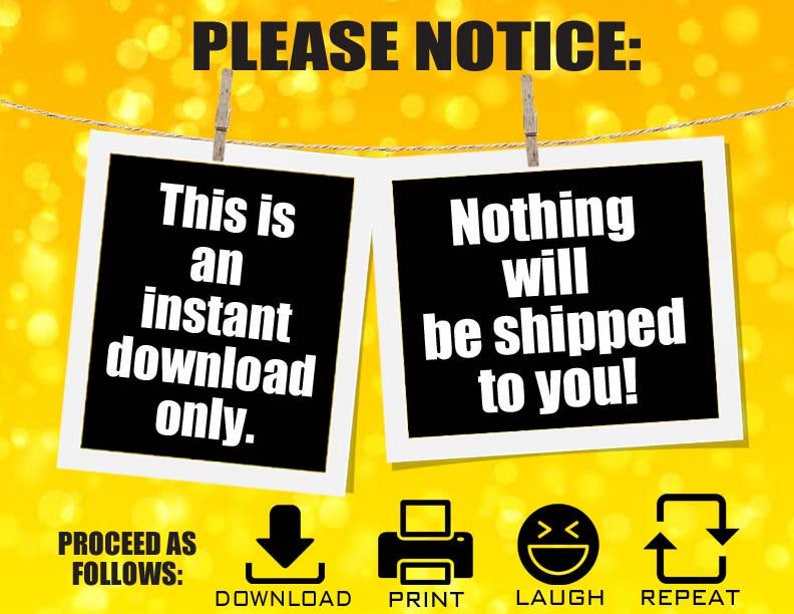 May include: Two framed images suspended from a string with pegs against a yellow backdrop. The left frame states "This is an instant download only." The right frame says "Nothing will be shipped to you!" Icons for download, print, laugh, and repeat are below.