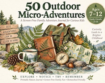 50 Outdoor Micro-Adventures for Kids | Printable Nature Journal | Screen-Free Family Activities | Homeschool Adventure Book Ages 7–12