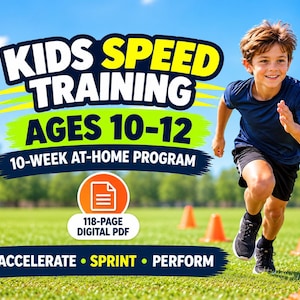 May include: A digital PDF guide titled KIDS SPEED TRAINING AGES 10-12, 10-WEEK AT-HOME PROGRAM, ACCELERATE SPRINT PERFORM. The 118-page document features a child running on a green field with orange cones, set against a bright blue sky.