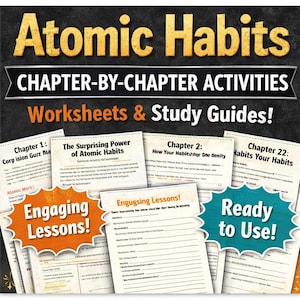 May include: A collection of worksheets and study guides titled "Atomic Habits." The title is in gold lettering on a dark background. The worksheets are labeled with chapter titles and phrases like "Engaging Lessons!" and "Ready to Use!"