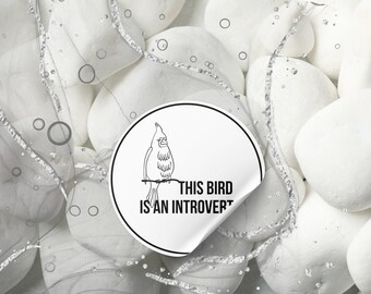 THIS BIRD Sticker - 3" Circle - Waterproof Vinyl Art Sticker Decal - This bird is an introvert