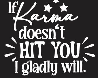 If Karma Doesn't Hit You, I Gladly Will vinyl decal funny sticker car window