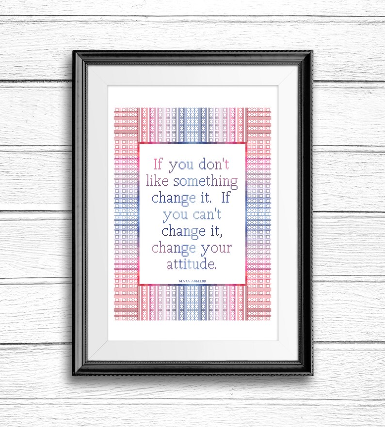 Maya Angelou Quote Cross Stitch, Inspirational Quote Cross Stitch Pattern, If You Don't Like Something Change It Cross Stitch Pattern image 2