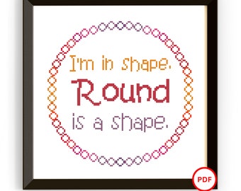 I'm in Shape Cross Stitch Pattern, Round is a Shape Cross Stitch Pattern, Funny Cross Stitch, Sassy Cross Stitch Pattern,