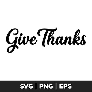 May include: A black graphic design featuring the words Give Thanks in a cursive script font. Below the text, a black horizontal bar contains the white text SVG | PNG | EPS, indicating the available digital file formats for this design.