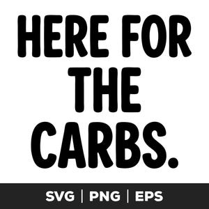Puede incluir: Un diseño gráfico digital que presenta el texto negro en negrita HERE FOR THE CARBS. dispuesto en tres líneas sobre un fondo blanco liso, con el texto SVG | PNG | EPS mostrado en una barra negra en la parte inferior.