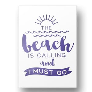 May include: A white rectangular sign with the text "THE beach IS CALLING and I MUST GO" in a purple script font. The design includes a sun and waves above the word "beach".