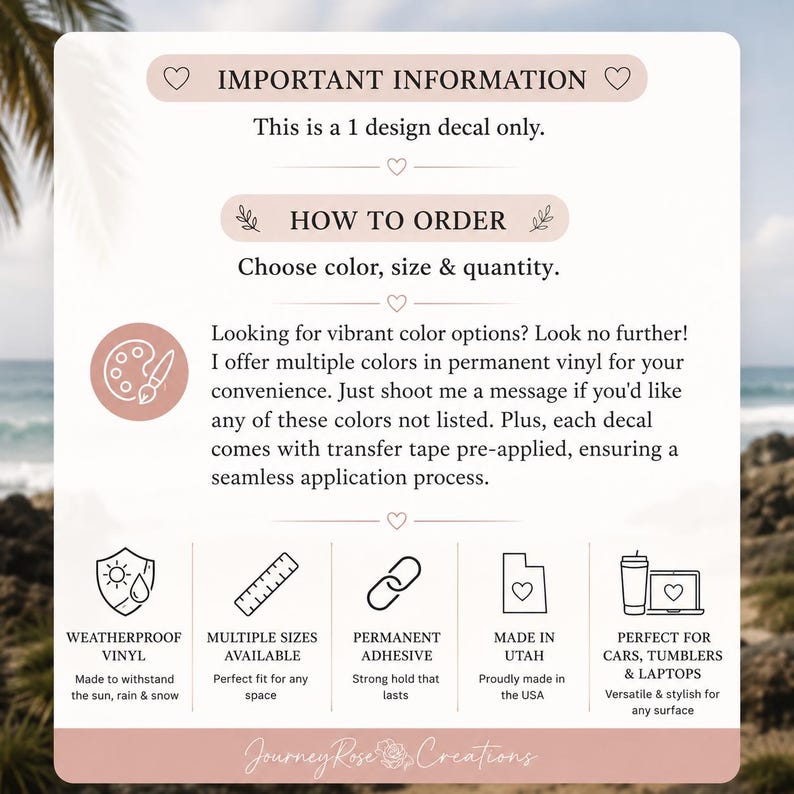 May include: A pink and white graphic with text about vinyl decals. The text includes "Important Information", "How to Order", and details about color options, sizes, and adhesive. Icons highlight features like weatherproof vinyl, multiple sizes, and use on cars, tumblers, and laptops.